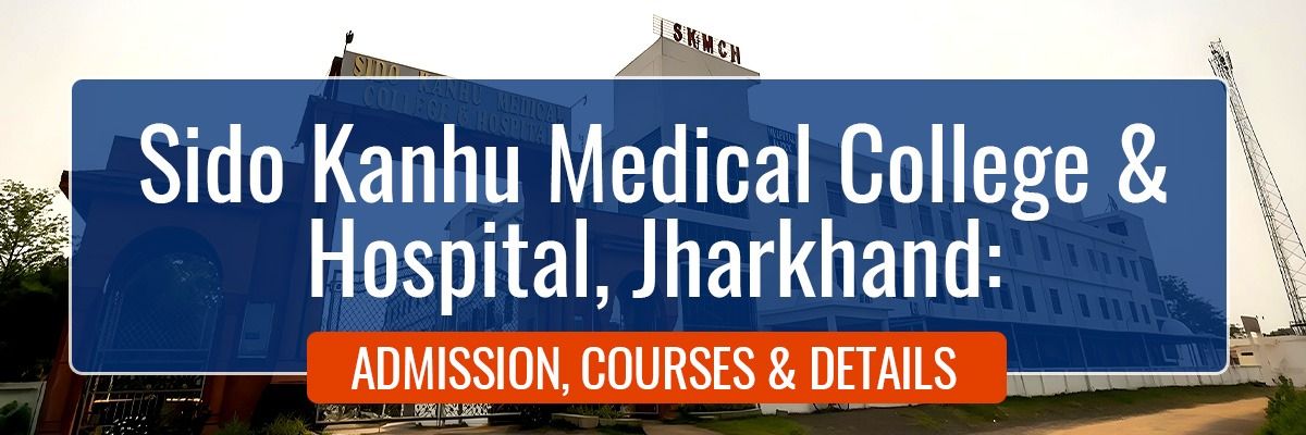 Sido Kanhu Medical College & Hospital, Jharkhand: Admission, Courses & Details